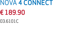 NOVA 4 CONNECT € 189.90 03.6101C