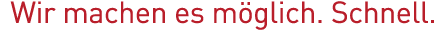 Wir machen es möglich  Schnell  