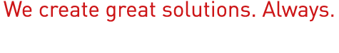 We create great solutions  Always 