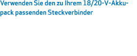 Verwenden Sie den zu Ihrem 18/20 V Akkupack passenden Steckverbinder