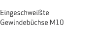  Eingeschwei te Gewindeb chse M10 