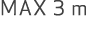 MAX 3 m