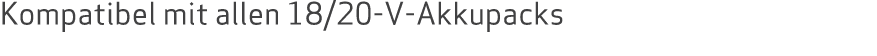 Kompatibel mit allen 18/20 V Akkupacks