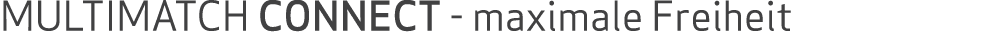 MULTIMATCH CONNECT maximale Freiheit