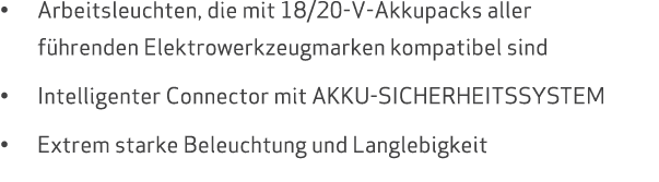 • Arbeitsleuchten, die mit 18/20 V Akkupacks aller f hrenden Elektrowerkzeugmarken kompatibel sind • Intelligenter Co...