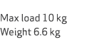  Max load 10 kg Weight 6.6 kg