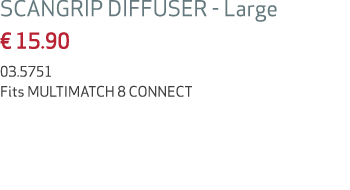 SCANGRIP DIFFUSER Large € 15.90 03.5751 Fits MULTIMATCH 8 CONNECT