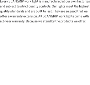 Every SCANGRIP work light is manufactured at our own factories and subject to strict quality controls. Our lights mee...