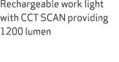 Rechargeable work light with CCT SCAN providing 1200 lumen