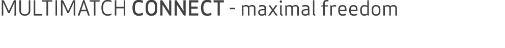 MULTIMATCH CONNECT maximal freedom