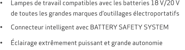 • Lampes de travail compatibles avec les batteries 18 V/20 V de toutes les grandes marques d’outillages lectroportat...