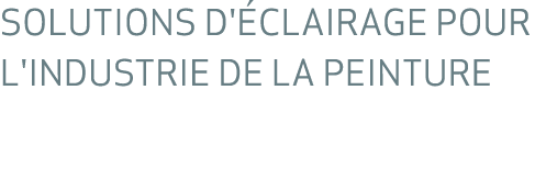 SOLUTIONS D' CLAIRAGE POUR L'INDUSTRIE DE LA PEINTURE