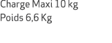 Charge Maxi 10 kg Poids 6,6 Kg 