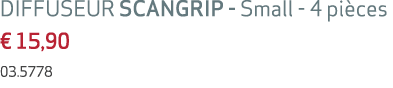 DIFFUSEUR SCANGRIP Small 4 pi ces € 15,90 03.5778