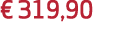 € 319,90