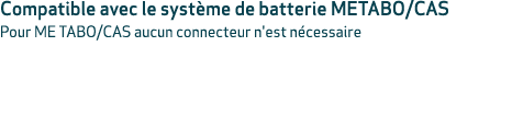 Compatible avec le syst me de batterie METABO/CAS Pour ME TABO/CAS aucun connecteur n'est n cessaire