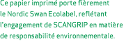 Ce papier imprim porte fi rement le Nordic Swan Ecolabel, refl tant l'engagement de SCANGRIP en mati re de responsab...