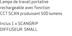 Lampe de travail portative rechargeable avec fonction CCT SCAN produisant 500 lumens Inclus 1 x SCANGRIP DIFFUSEUR SM...
