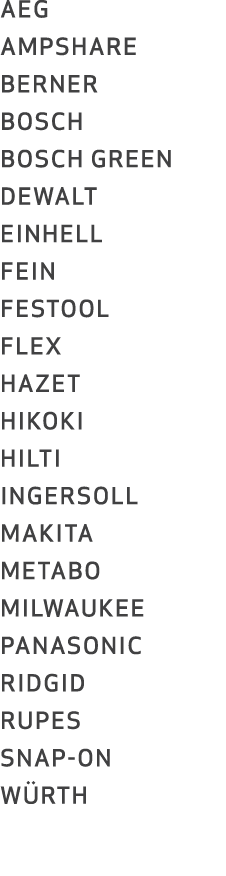 AEG AMPSHARE BERNER BOSCH BOSCH GREEN DEWALT EINHELL FEIN FESTOOL FLEX HAZET HIKOKI HILTI INGERSOLL MAKITA METABO MIL...
