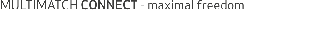 MULTIMATCH CONNECT maximal freedom