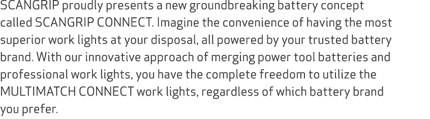 SCANGRIP proudly presents a new groundbreaking battery concept called SCANGRIP CONNECT. Imagine the convenience of ha...