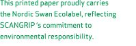 This printed paper proudly carries the Nordic Swan Ecolabel, reflecting SCANGRIP ‘s commitment to environmental respo...