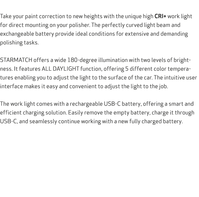  Take your paint correction to new heights with the unique high CRI+ work light for direct mounting on your polisher....