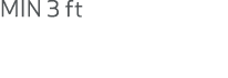 MIN 3 ft