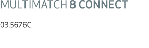 MULTIMATCH 8 CONNECT 03.5676C