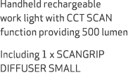 Handheld rechargeable work light with CCT SCAN function providing 500 lumen Including 1 x SCANGRIP DIFFUSER SMALL
