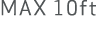 MAX 10ft