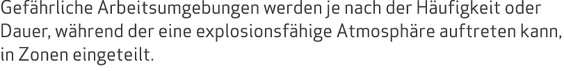 Gef hrliche Arbeitsumgebungen werden je nach der H ufigkeit oder Dauer, w hrend der eine explosionsf hige Atmosph re ...
