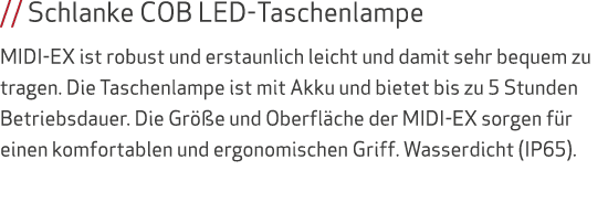 // Schlanke COB LED-Taschenlampe MIDI-EX ist robust und erstaunlich leicht und damit sehr bequem zu tragen. Die Tasch...
