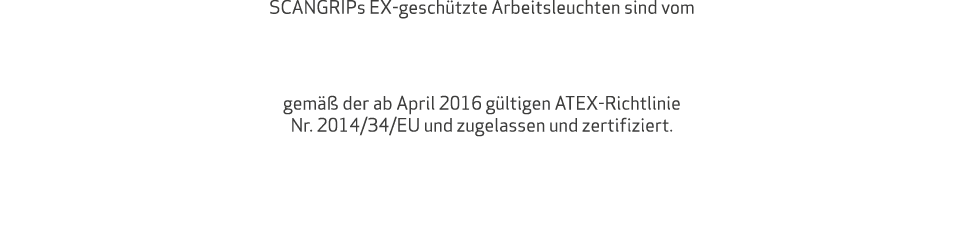 SCANGRIPs EX-gesch tzte Arbeitsleuchten sind vom  gem   der ab April 2016 g ltigen ATEX-Richtlinie Nr. 2014/34/EU un...