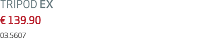 TRIPOD EX € 139.90 03.5607