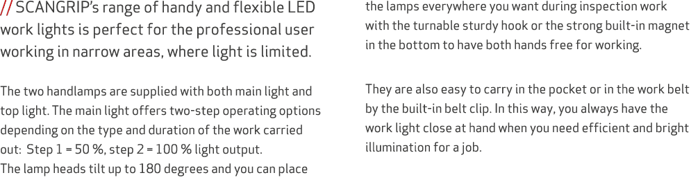 // SCANGRIP’s range of handy and flexible LED work lights is perfect for the professional user working in narrow area...