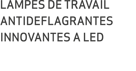 LAMPES DE TRAVAIL ANTIDEFLAGRANTES INNOVANTES A LED 