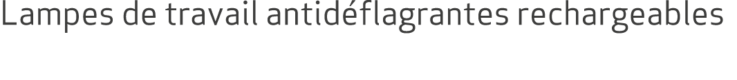 Lampes de travail antid flagrantes rechargeables 