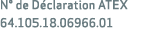 N° de D claration ATEX 64.105.18.06966.01