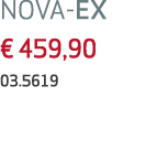 NOVA-EX € 459,90 03.5619 
