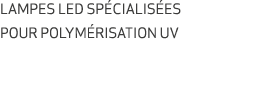LAMPES LED SP CIALIS ES POUR POLYM RISATION UV