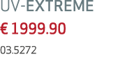UV-EXTREME € 1999.90 03.5272 