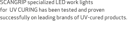 SCANGRIP specialized LED work lights for UV CURING has been tested and proven successfully on leading brands of UV cu...