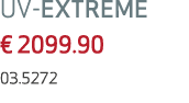 UV EXTREME € 2099.90 03.5272 
