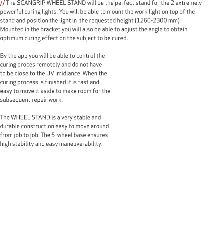 // The SCANGRIP WHEEL STAND will be the perfect stand for the 2 extremely powerful curing lights. You will be able to...