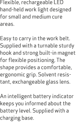 Flexible, rechargeable LED hand held work light designed for small and medium cure areas. Easy to carry in the work b...