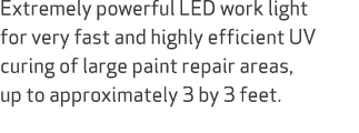 Extremely powerful LED work light for very fast and highly efficient UV curing of large paint repair areas, up to app...