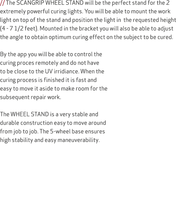 // The SCANGRIP WHEEL STAND will be the perfect stand for the 2 extremely powerful curing lights. You will be able to...