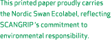 This printed paper proudly carries the Nordic Swan Ecolabel, reflecting SCANGRIP ‘s commitment to environmental respo...
