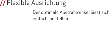 // Flexible Ausrichtung Der optimale Abstrahlwinkel l sst sich einfach einstellen.